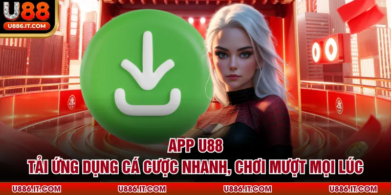 App U88 - Tải Ứng Dụng Cá Cược Nhanh, Chơi Mượt Mọi Lúc