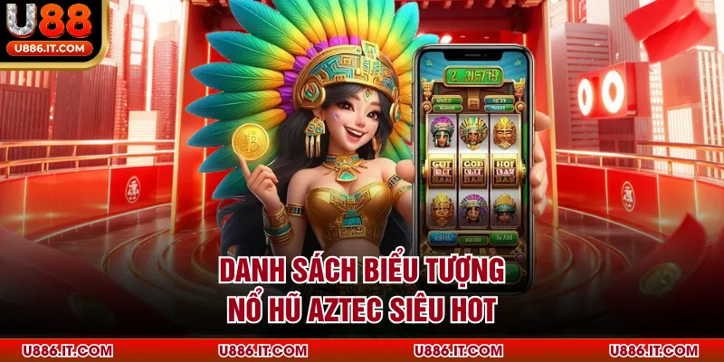 Danh sách biểu tượng nổ hũ Aztec siêu hot