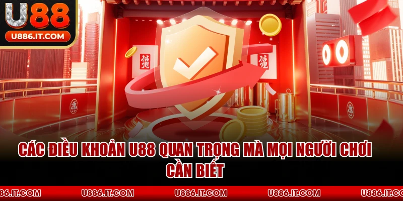 Các Điều Khoản U88 Quan Trọng Mà Mọi Người Chơi Cần Biết