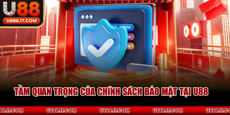 Tầm Quan Trọng Của Chính Sách Bảo Mật Tại U88